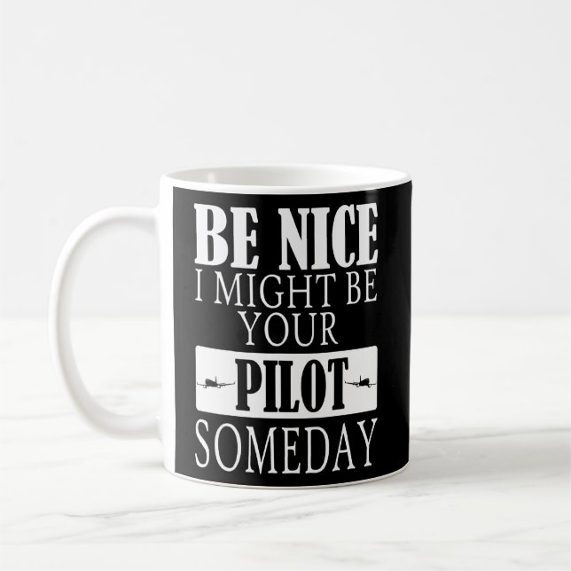 Be Nice I Might Be Your Pilot Someday Aviation Air Coffee Mug (Left)