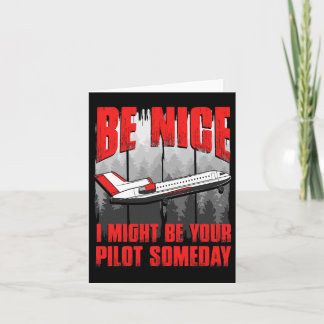 Be Nice I Might Be Your Pilot Someday  Card