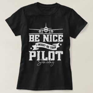 Be Nice I Might Be Your Pilot Someday Funny Dad  T-Shirt