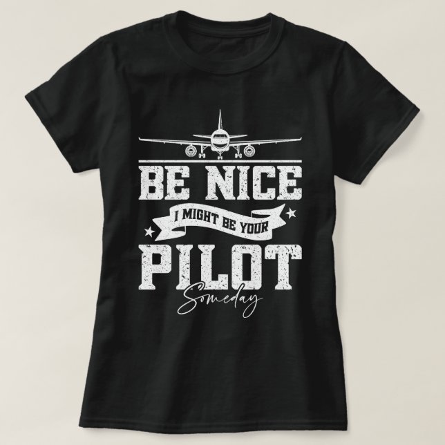 Be Nice I Might Be Your Pilot Someday Funny Dad  T-Shirt (Design Front)
