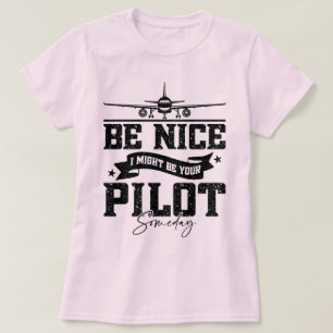 Be Nice I Might Be Your Pilot Someday Pilot Dad T-Shirt