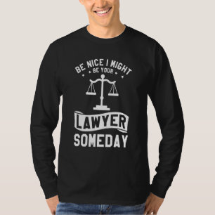 Be Nice I Might Your Lawyer Someday Attorney T-Shirt