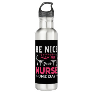 be nice i my be your nurse one day 710 ml water bottle
