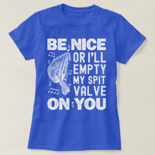 Be Nice I'll Empty My Spit Valve Baroque Musette  T-Shirt