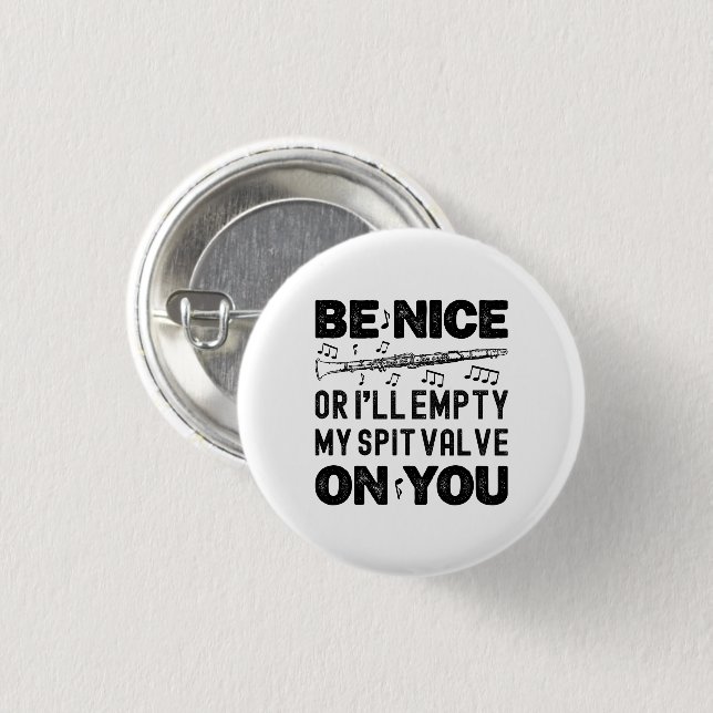 Be Nice I'll Empty My Spit Valve Clarinet Lovers 3 Cm Round Badge (Front & Back)