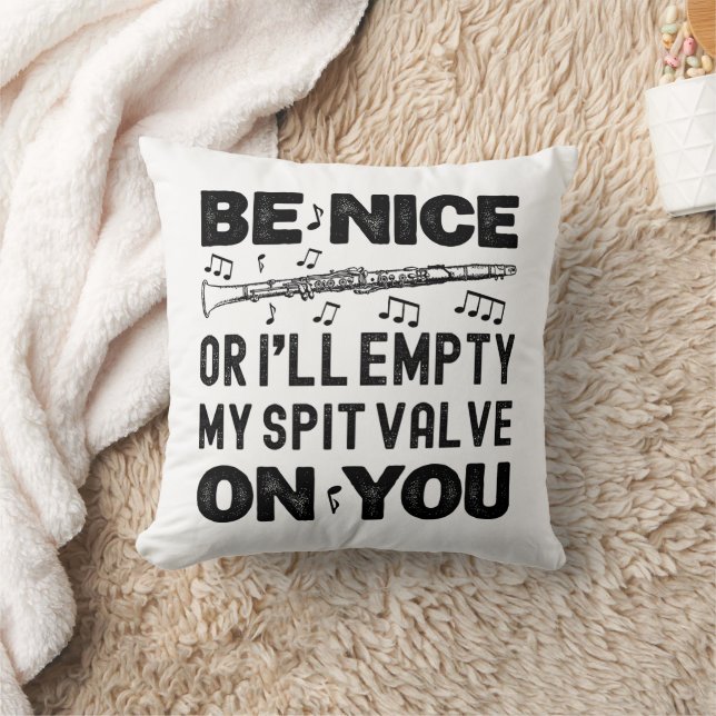Be Nice I'll Empty My Spit Valve Clarinet Lovers Cushion (Blanket)