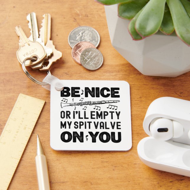 Be Nice I'll Empty My Spit Valve Clarinet Lovers Key Ring (Desk)