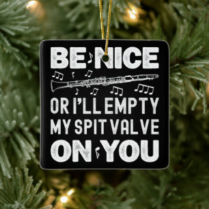 Be Nice I'll Empty My Spit Valve Clarinet Player Ceramic Ornament