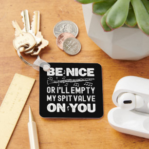 Be Nice I'll Empty My Spit Valve Clarinet Player Key Ring