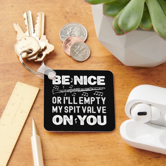 Be Nice I'll Empty My Spit Valve Clarinet Player Key Ring (Desk)