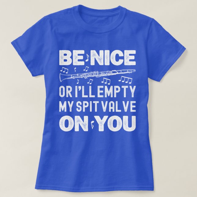 Be Nice I'll Empty My Spit Valve Clarinet Player T-Shirt (Design Front)