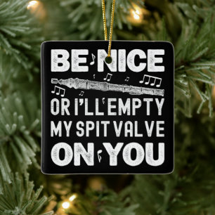 Be Nice I'll Empty My Spit Valve Flageolet Player Ceramic Ornament