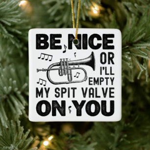 Be Nice I'll Empty My Spit Valve Flugelhorn Cool Ceramic Ornament