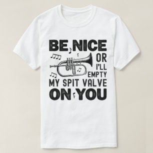 Be Nice I'll Empty My Spit Valve Flugelhorn Cool T-Shirt