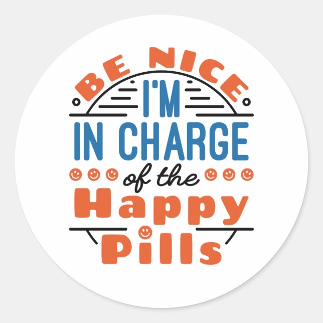 Be Nice I'm in Charge of the Happy Pills Pharmacy Classic Round Sticker (Front)