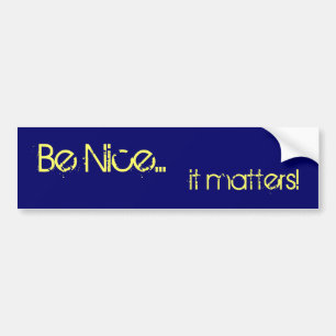 Be Nice... it matters! (bumper sticker) Bumper Sticker