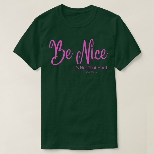 Be Nice its not that hard pink T-Shirt (Design Front)