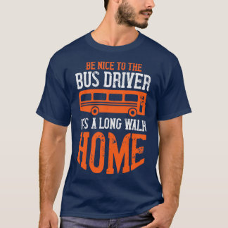 Be Nice Itx27s A Long Walk Home Humor Bus Driver 2 T-Shirt