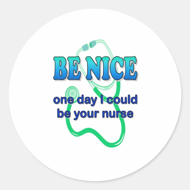 Be Nice - One Day I Might Be Your Nurse Classic Round Sticker (Front)