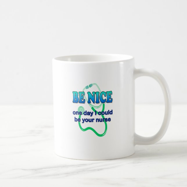Be Nice - One Day I Might Be Your Nurse Coffee Mug (Right)