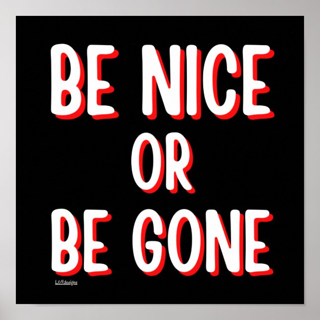 BE NICE OR BE GONE funny quote        Poster (Front)