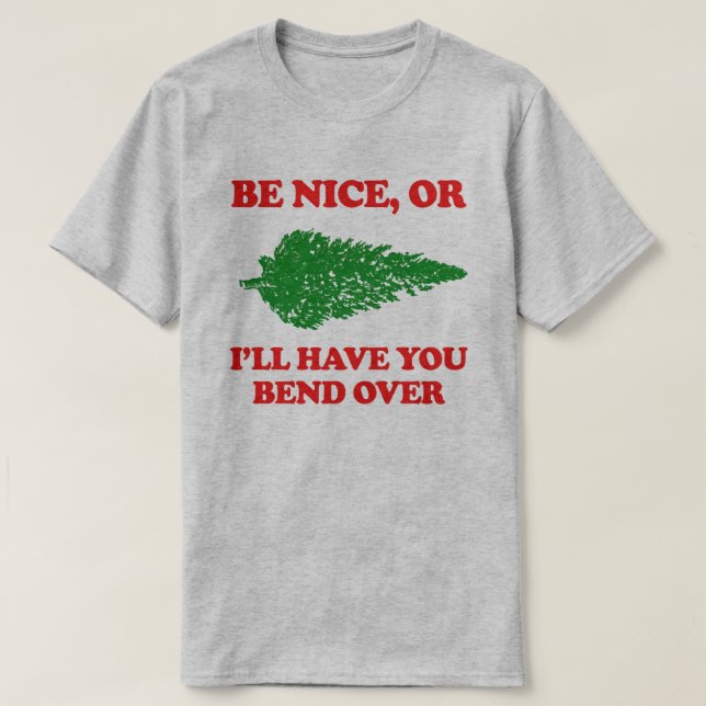 Be nice or bend over T-Shirt (Design Front)
