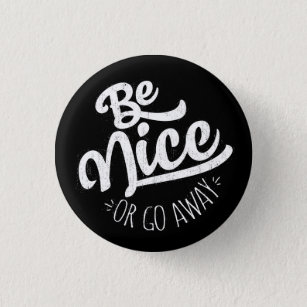 Be Nice or Go Away Funny Quote 3 Cm Round Badge