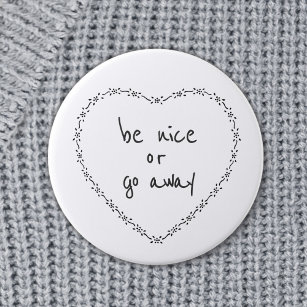 Be Nice or Go Away Simple Floral Heart Black White 6 Cm Round Badge