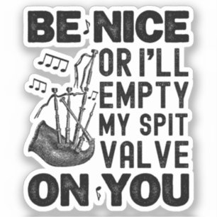 Be Nice Or I'll Empty My Spit Valve Bagpipe Funny