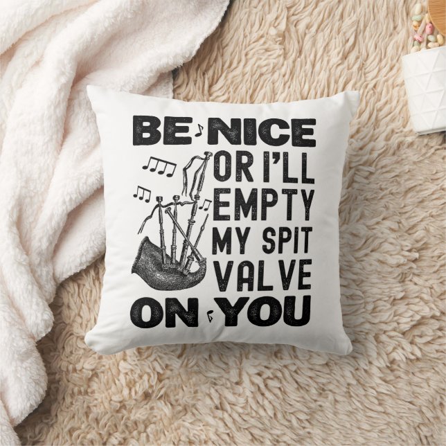 Be Nice Or I'll Empty My Spit Valve Bagpipe Funny Cushion (Blanket)