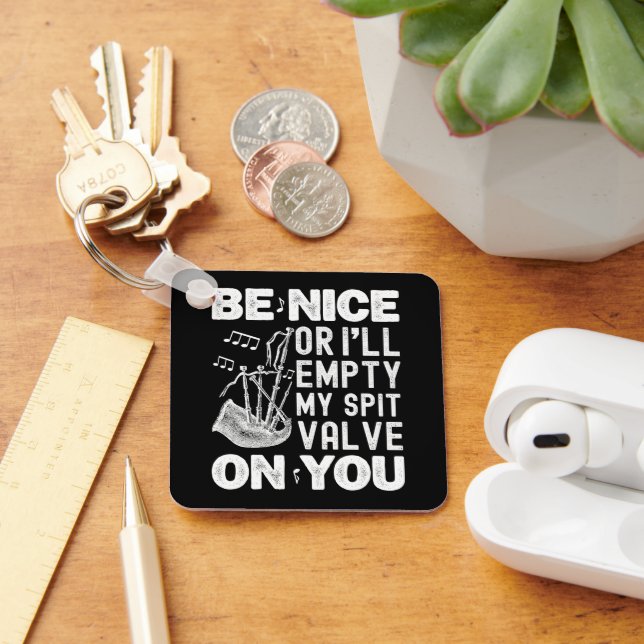Be Nice Or I'll Empty My Spit Valve Bagpipe Lovers Key Ring (Desk)