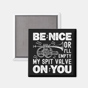 Be Nice Or I'll Empty My Spit Valve Cornet Lovers Magnet