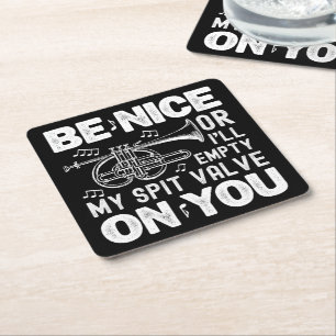Be Nice Or I'll Empty My Spit Valve Cornet Lovers Square Paper Coaster