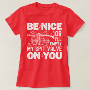 Be Nice Or I'll Empty My Spit Valve Cornet Lovers T-Shirt