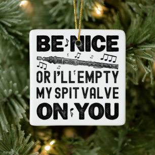 Be Nice Or I'll Empty My Spit Valve Flageolet Cool Ceramic Ornament