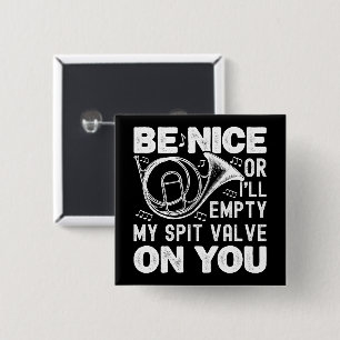 Be Nice Or I'll Empty My Spit Valve Horn Lover 15 Cm Square Badge