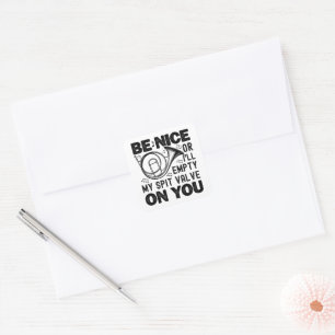 Be Nice Or I'll Empty My Spit Valve Horn Lover Square Sticker