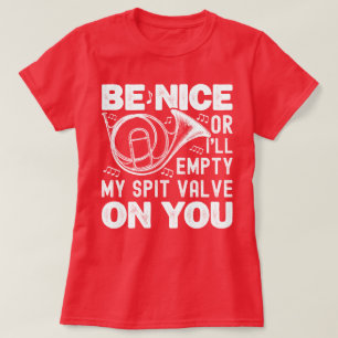 Be Nice Or I'll Empty My Spit Valve Horn Lover T-Shirt