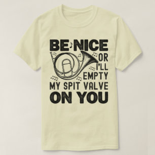 Be Nice Or I'll Empty My Spit Valve Horn Lover T-Shirt