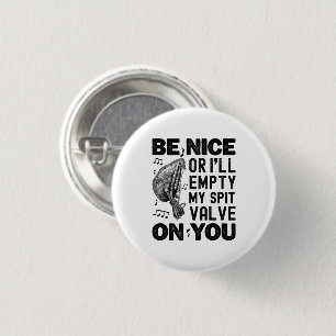 Be Nice Or I'll Empty My Spit Valve Musette Player 3 Cm Round Badge