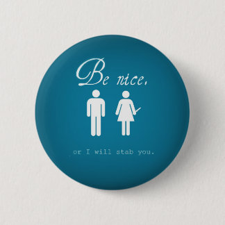 Be nice or I'll stab you button