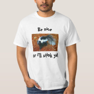 Be nice or i'll stink ya!-t-shirt T-Shirt