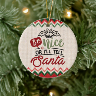 Be Nice Or I'll Tell Santa - Funny Christmas Ceramic Tree Decoration