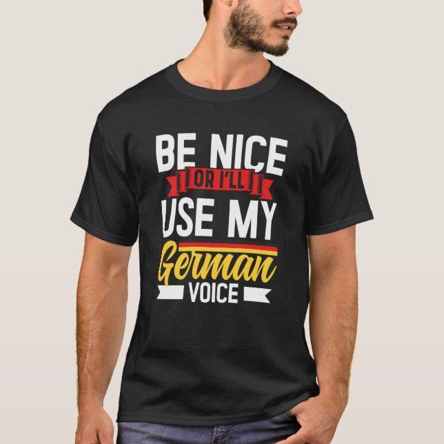 Be Nice Or I'll Use My German Voice Scream Teacher T-Shirt (Front)
