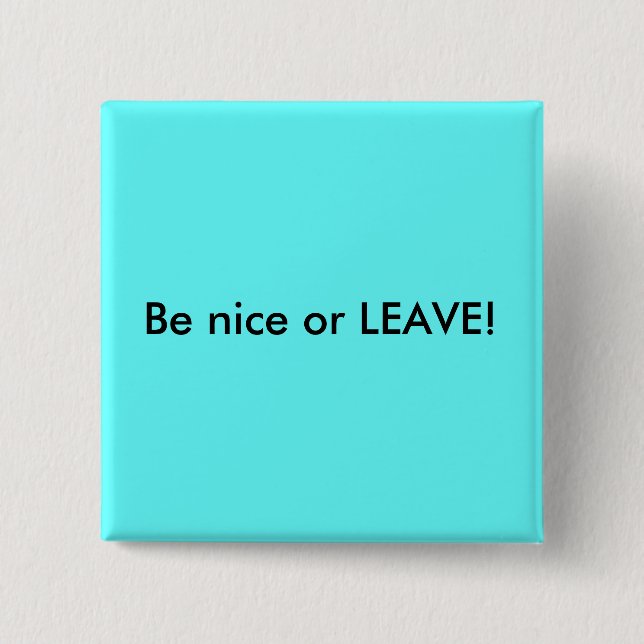 Be nice or LEAVE! 15 Cm Square Badge (Front)