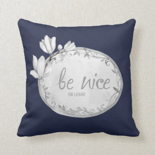 Be Nice Or Leave Dark Blue and Grey Decorative Cushion