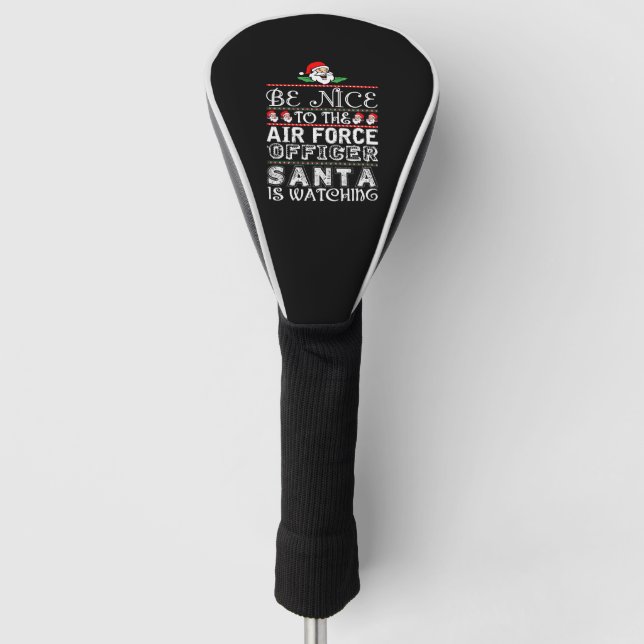 Be Nice To Air Force Officer Santa Is Watching Golf Head Cover (Front)