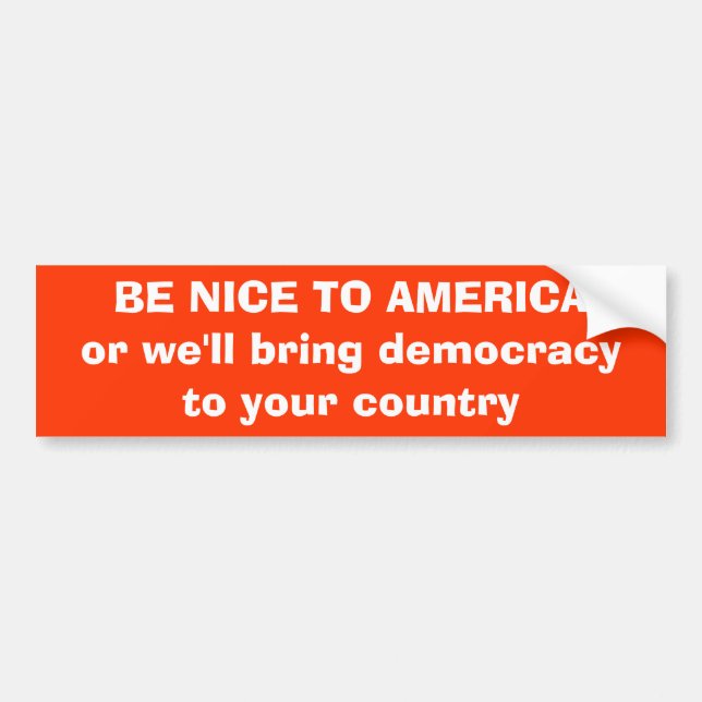 BE NICE TO AMERICA BUMPER STICKER (Front)