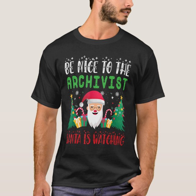 Be Nice to Archivist Santa Is Watching Xmas Holida T-Shirt (Front)