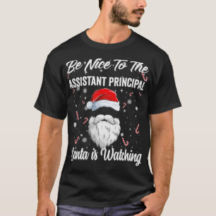 Be Nice To Assistant Principal Santa is Watching X T-Shirt